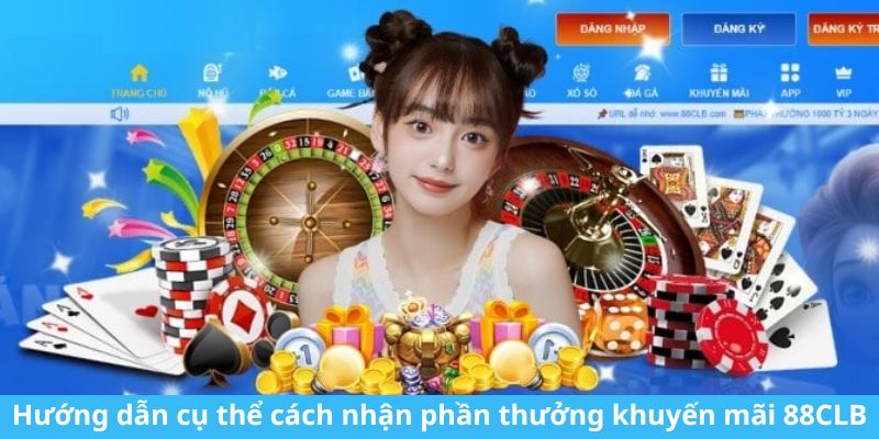 Hướng dẫn cụ thể cách nhận phần thưởng khuyến mãi 88CLB